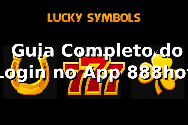 ⭐ Guia Completo do Login no App 888hot